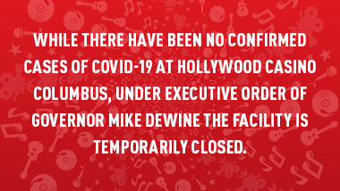 red swirl background with text "While there have been no confirmed cases of COVID-19 at Hollywood Casino Columbus, under Executive Order of Governor Mike DeWine the facility is temporarily closed."